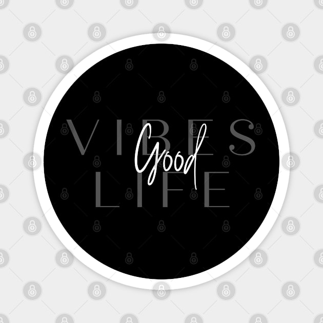 Good Vibes Good Life Magnet by Sarcastic Merch